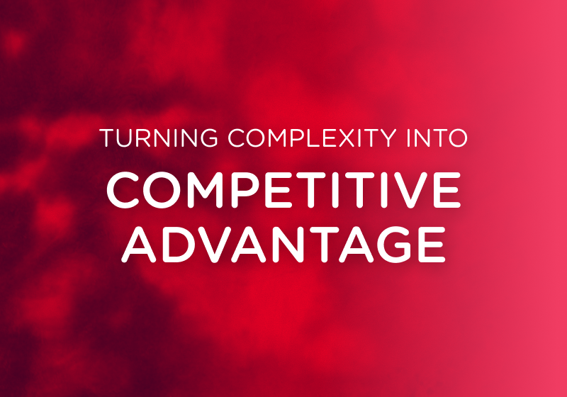 Turning Complexity into competitive advantage